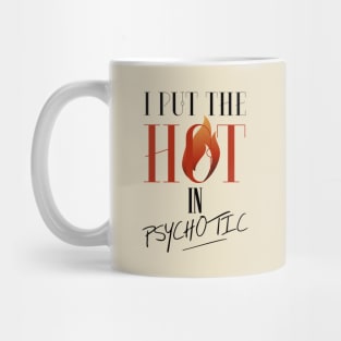 I put the hot in psychotic - Funny wife or girlfriend Mug